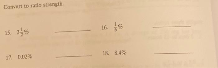 Convert to ratio strength. 16. % 15. 18. 8.4% 17.