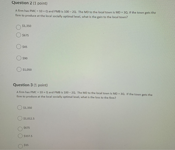 Question 2 (1 point) A firm has PMC = 10 + Q and