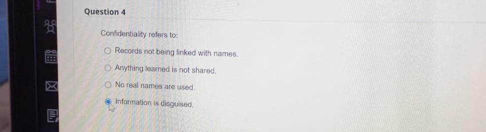 Question 4 Confidentiality refers to: Records not