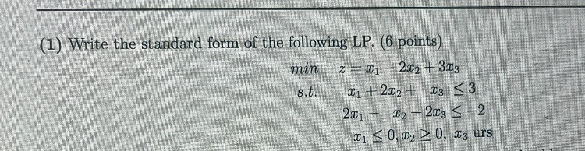 (1) Write the standard form of the following LP.