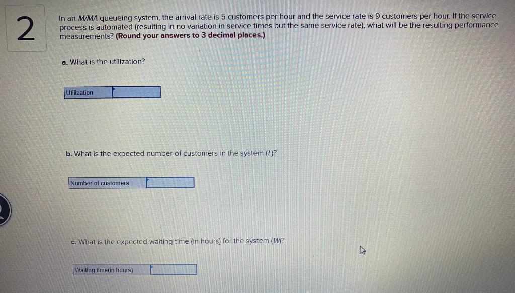 2 In an M/M queueing system, the arrival rate is