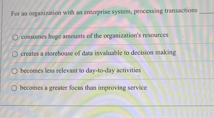 For an organization with an enterprise system,