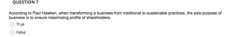 QUESTION 7 According to Paul Hawken, when