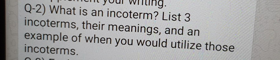 on your willimiy. Q-2) What is an incoterm? List