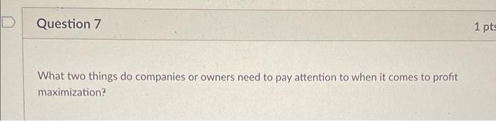 Question 7 1 pts What two things do companies or