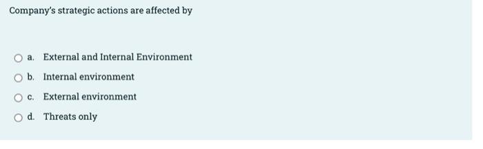 Company's strategic actions are affected by a.