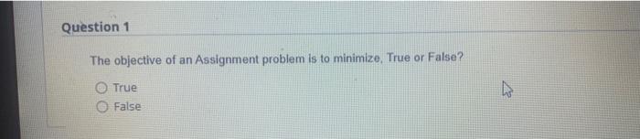 Qustion 1 The objective of an Assignment problem
