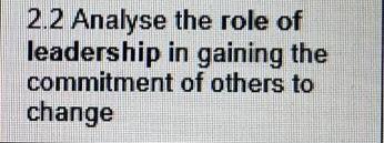 2.2 Analyse the role of leadership in gaining the