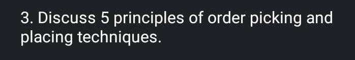 3. Discuss 5 principles of order picking and