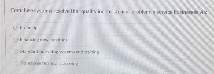 Franchise systems resolve the "quality