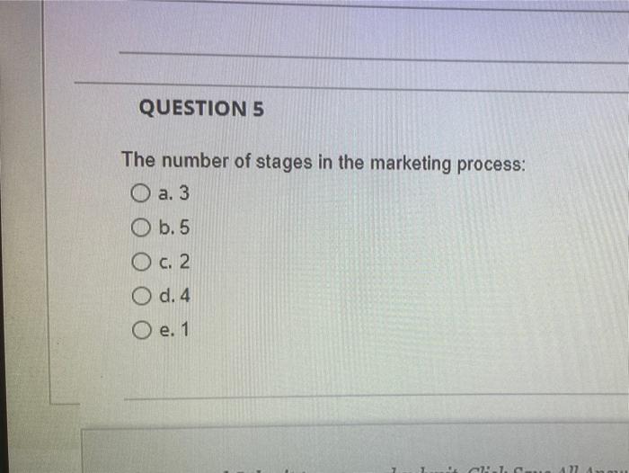 QUESTION 5 The number of stages in the marketing