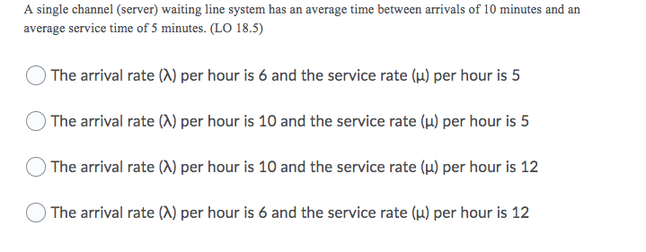 A single channel (server) waiting line system has