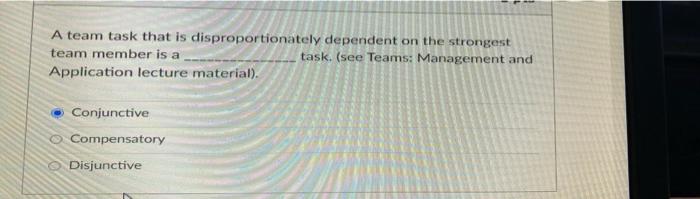 A team task that is disproportionately dependent