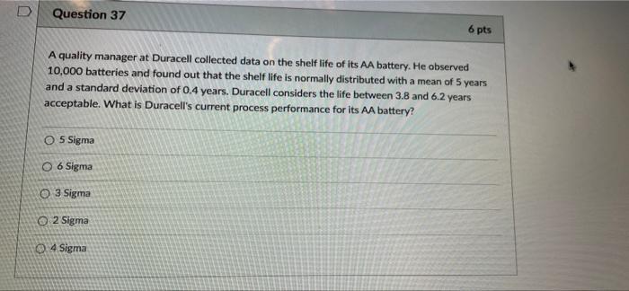 D Question 37 6 pts A quality manager at Duracell