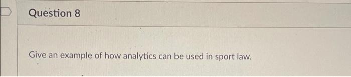 Question 8 Give an example of how analytics can