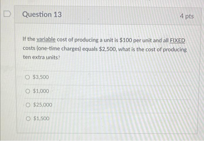 D Question 13 4 pts If the variable cost of
