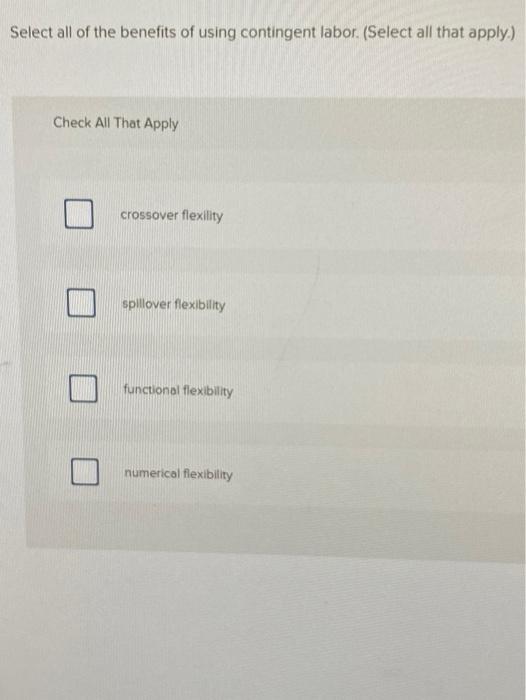 Select all of the benefits of using contingent