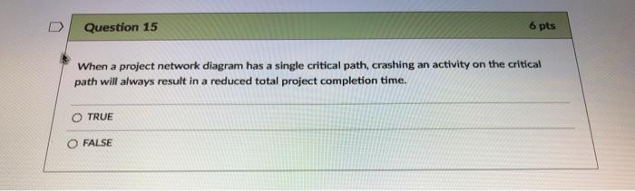D Question 15 6 pts When a project network