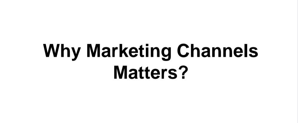 Why Marketing Channels Matters