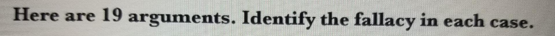 15 &16 Here are 19 arguments. Identify the