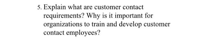 5. Explain what are customer contact