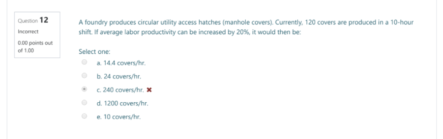 Question 12 Incorrect 0.00 points out of 1.00 A