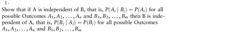 1. Show that if A is independent of B, that is,