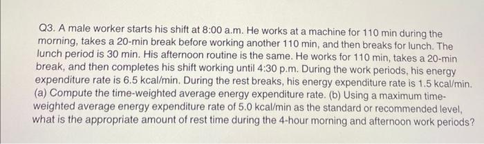 Q3. A male worker starts his shift at 8:00 a.m.