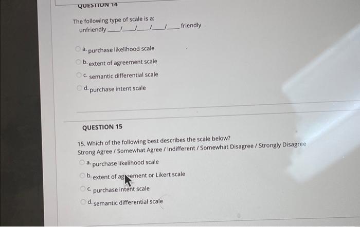 QUESTION 14 The following type of scale is a:
