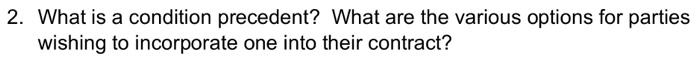 2. What is a condition precedent? What are the
