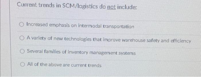 Current trends in SCM/logistics do not include: