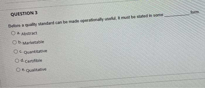 form QUESTION 3 Before a quality standard can be