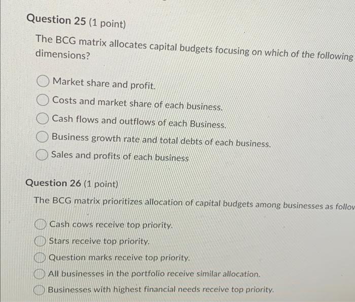 Question 25 (1 point) The BCG matrix allocates