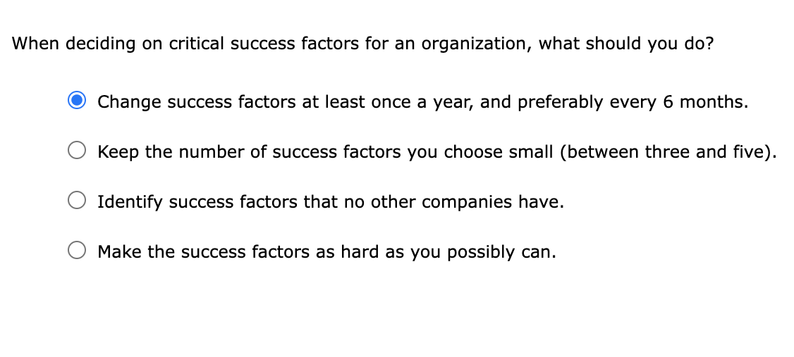 When deciding on critical success factors for an