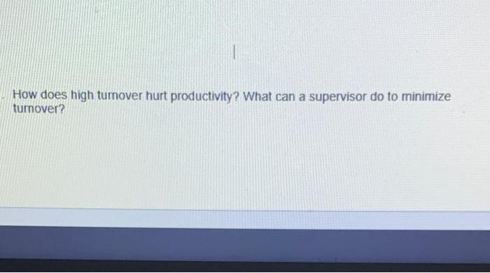 How does high turnover hurt productivity? What
