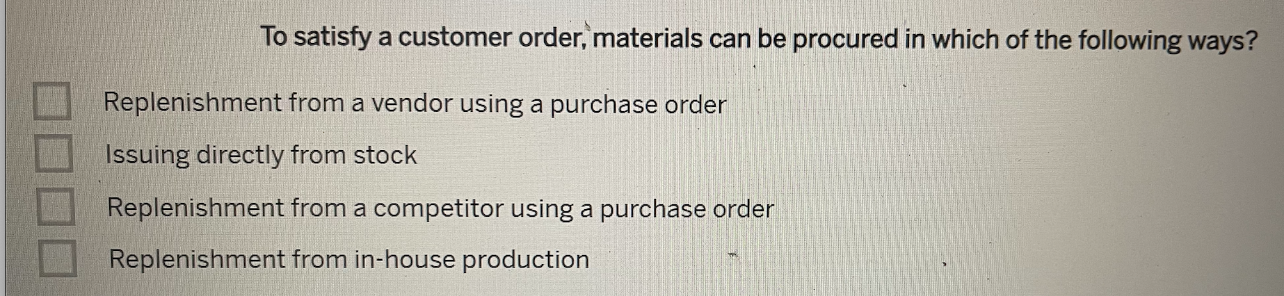 To satisfy a customer order, materials can be