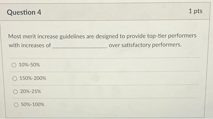 Question 4 1 pts Most merit increase guidelines