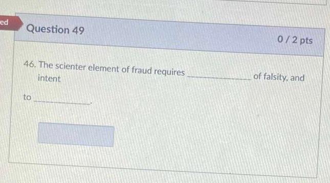 red Question 49 0/2 pts 46. The scienter element