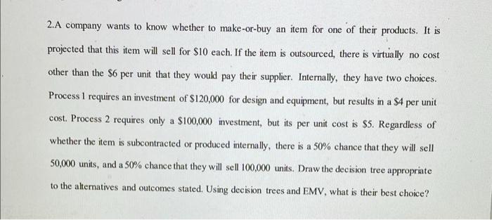 2.A company wants to know whether to make-or-buy