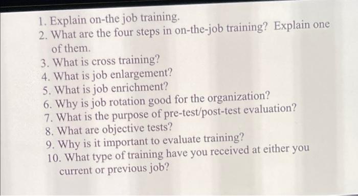 1. Explain on-the job training. 2. What are the
