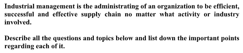 Industrial management is the administrating of an