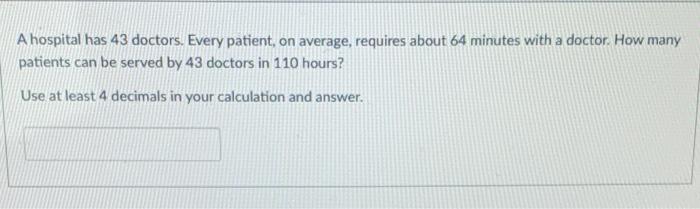 A hospital has 43 doctors. Every patient, on