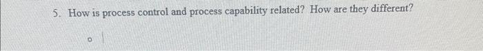 5. How is process control and process capability