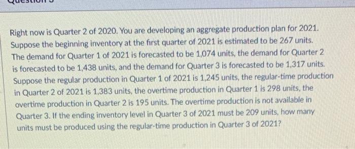 Right now is Quarter 2 of 2020. You are