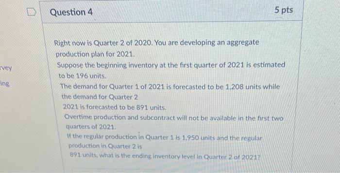 Question 4 5 pts arvey ing Right now is Quarter 2