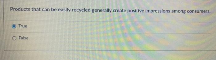 Products that can be easily recycled generally