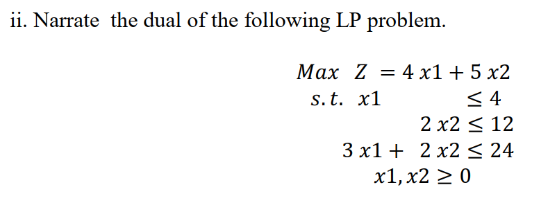 ii. Narrate the dual of the following LP problem.