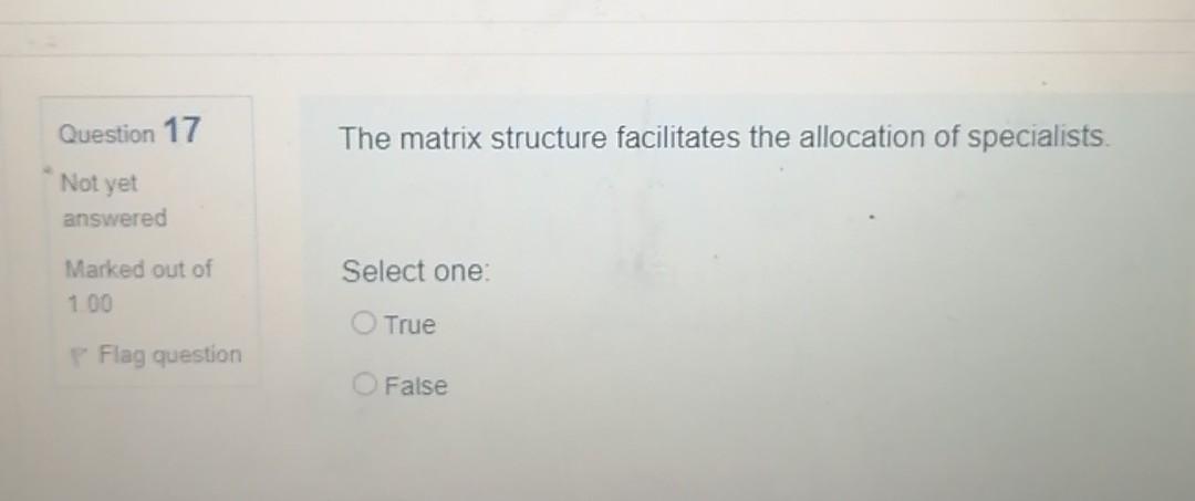 Question 17 The matrix structure facilitates the