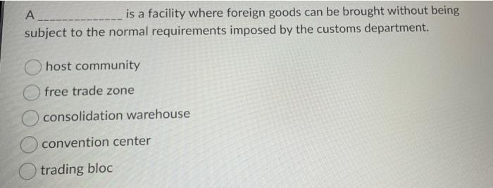 a A is a facility where foreign goods can be