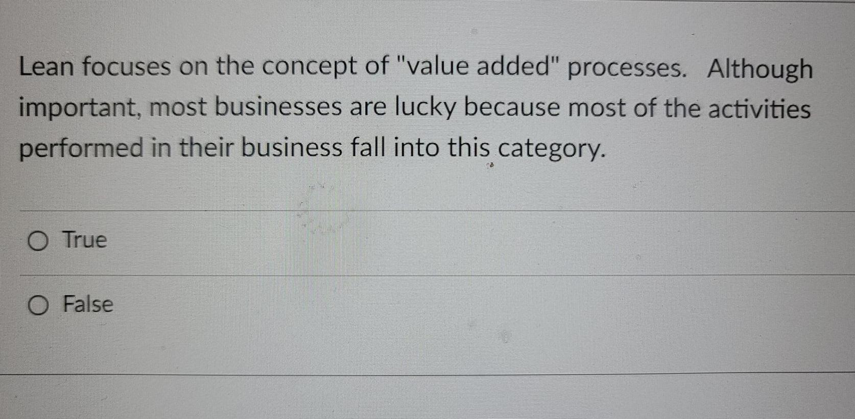 Lean focuses on the concept of "value added"